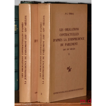 LES OBLIGATIONS CONTRACTUELLES D?APRÈS LA JURISPRUDENCE DU PARLEMENT (XIIIe et XIVe siècles), avec la collaboration de Josett...