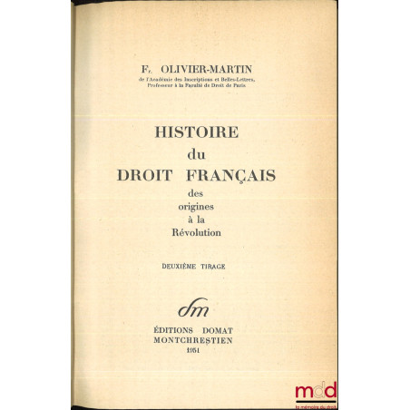 HISTOIRE DU DROIT FRANÇAIS DES ORIGINES À LA RÉVOLUTION, 2e tirage