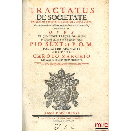 TRACTATUS DE SOCIETATE UNIVERSAM SOCIETATIS MATERIAM COMPLECTENS Ideoque omnibus in Foro versantibus utilis in primis, ac nec...