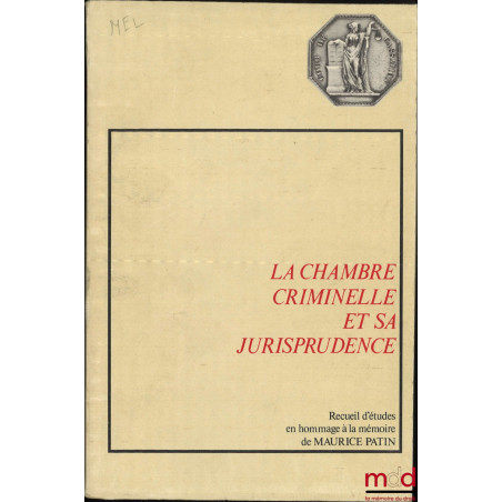 LA CHAMBRE CRIMINELLE ET SA JURISPRUDENCE, Recueil d’études en hommage à la mémoire de Maurice Patin, Avant-propos de Jean Foyer