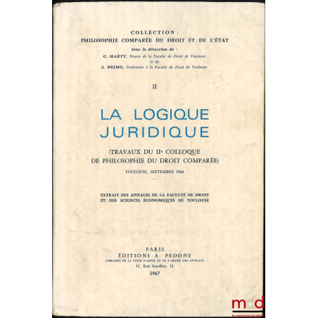 LA LOGIQUE JURIDIQUE (Travaux du IIe colloque de philosophie du droit comparée), Toulouse, septembre 1966, extrait des Annale...