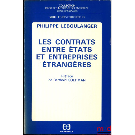 LES CONTRATS ENTRE ÉTATS ET ENTREPRISES ÉTRANGÈRES, Préface de Berthold Goldman, Coll. Droit des affaires et de l?entreprose,...