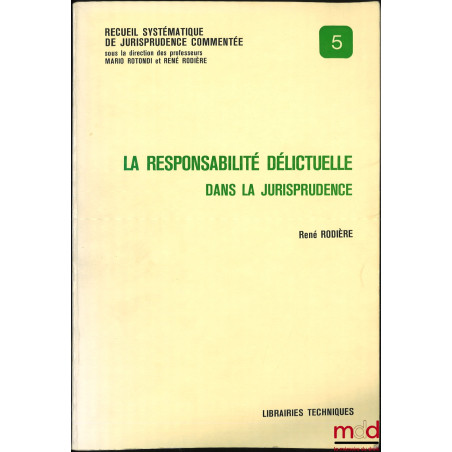 LA RESPONSABILITÉ DÉLICTUELLE DANS LA JURISPRUDENCE, coll. Recueil systématique de jurisprudence commentée, n° 5