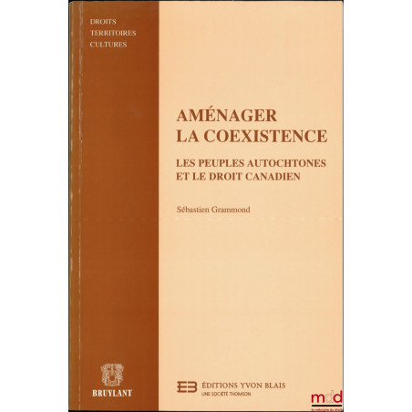 AMÉNAGER LA COEXISTENCE, Les peuples autochtones et le droit canadien, Droits, territoires, cultures