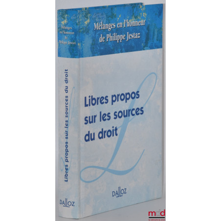 LIBRES PROPOS SUR LES SOURCES DU DROIT, Mélanges en l’honneur de Philippe Jestaz