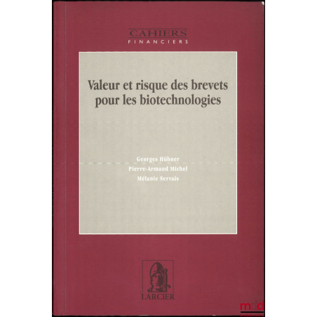 VALEUR ET RISQUE DES BREVETS POUR LES BIOTECHNOLOGIES, coll. Cahiers financiers