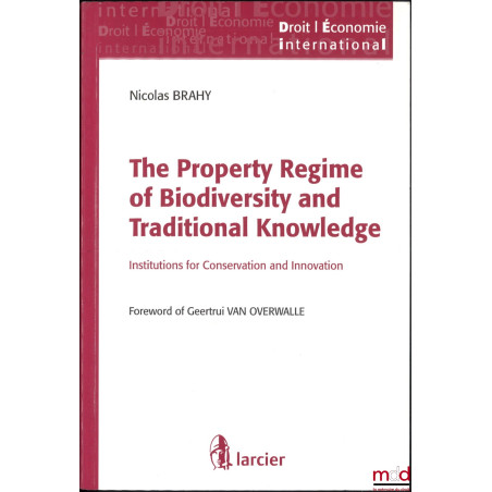 THE PROPERTY REGIME OF BIODIVERSITY AND TRADITIONAL KNOWLEDGE, Institutions of Conservation and Innovation, Foreword of Geert...