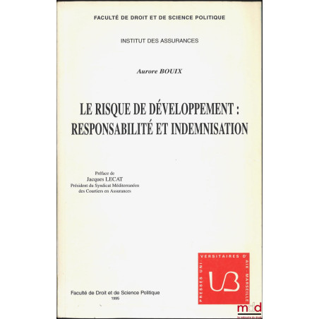 LE RISQUE DE DÉVELOPPEMENT : RESPONSABILITÉ ET INDEMNISATION, Préface de Jacques Lecat, Travaux et mémoires de la faculté de ...