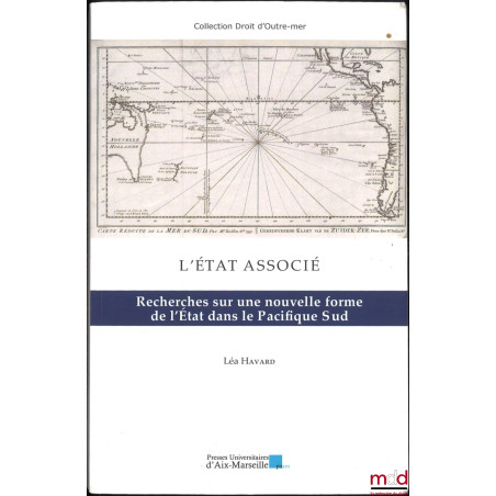 L’ÉTAT ASSOCIÉ, Recherches sur une nouvelle forme de l’État dans le Pacifique Sud, coll. Droit d’Outre-mer