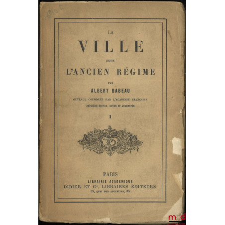 LA VILLE SOUS L’ANCIEN RÉGIME, t. I, 2e éd., revue et augmentée, [mq. t. II]