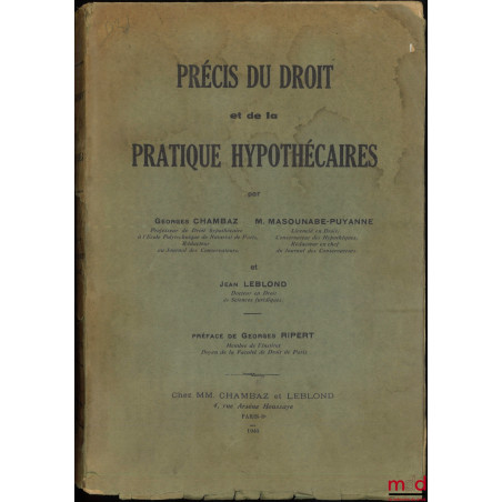 PRÉCIS DU DROIT ET DE LA PRATIQUE HYPOTHÉCAIRES, Préface de Georges RIPERT