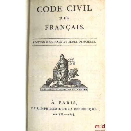 CODE CIVIL DES FRANÇAIS, ÉDITION ORIGINALE ET SEULE OFFICIELLE