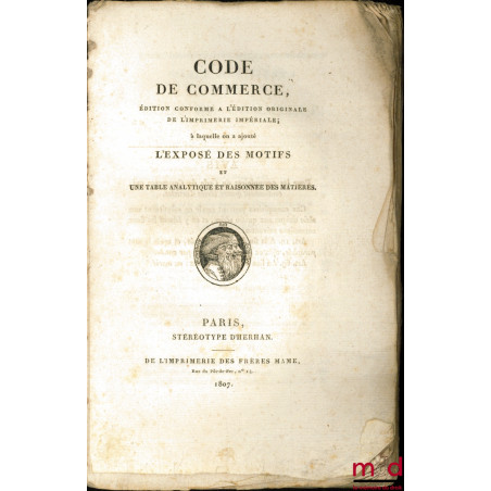 CODE DE COMMERCE, Édition conforme à l?édition originale de l?Imprimerie Impériale ; à laquelle on a ajouté l?exposé des moti...