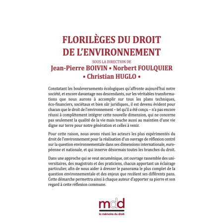 FLORILÈGES DU DROIT DE L’ENVIRONNEMENT Sous la direction de Jean-Pierre BOIVIN, Norbert FOULQUIER et Christian HUGLO