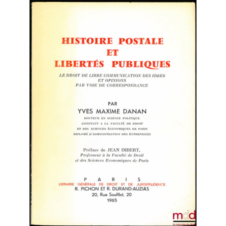 HISTOIRE POSTALE ET LIBERTÉS PUBLIQUES ; le droit de libre communication des idées et opinions par voie de correspondance, Pr...