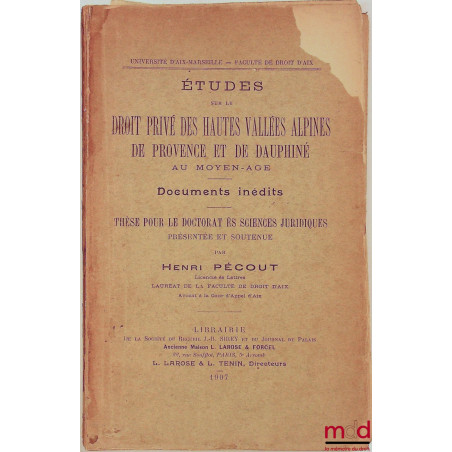 ÉTUDES SUR LE DROIT PRIVÉ DES HAUTES VALLÉES ALPINES DE PROVENCE ET DE DAUPHINÉ AU MOYEN-ÂGE. DOCUMENTS INÉDITS, Université d...