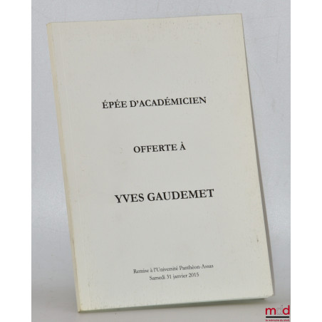 ÉPÉE D’ACADÉMICIEN OFFERTE À YVES GAUDEMET, Remise à l’Université Panthéon-Assas, Samedi 31 janvier 2015