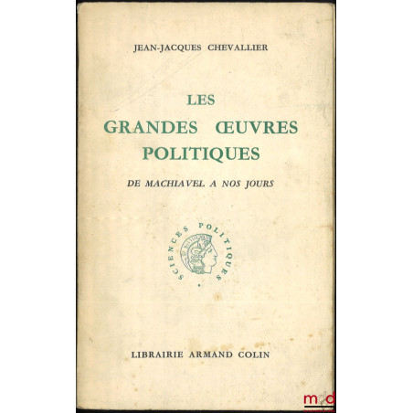 LES GRANDES ŒUVRES POLITIQUES DE MACHIAVEL À NOS JOURS, Préface d’André Siegfried, 7e éd.