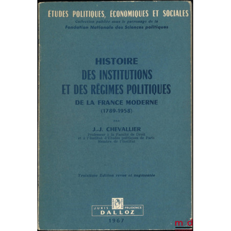 HISTOIRE DES INSTITUTIONS ET DES RÉGIMES POLITIQUES DE LA FRANCE MODERNE (1789-1958), 3e éd. revue et augmentée