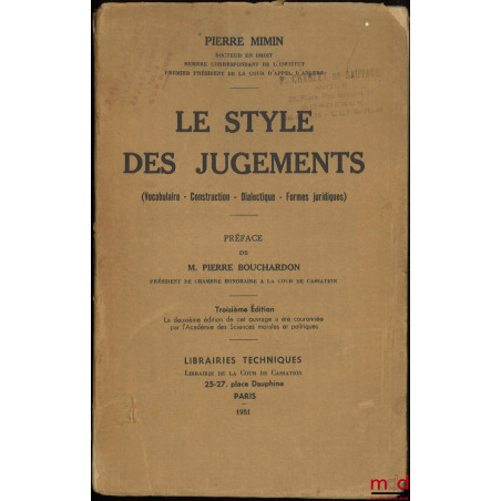 LE STYLE DES JUGEMENTS (VOCABULAIRE, CONSTRUCTION, DIALECTIQUE, FORMES JURIDIQUES), 3e éd., Préface Pierre Bouchardon