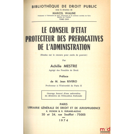 LE CONSEIL D?ÉTAT PROTECTEUR DES PRÉROGATIVES DE L?ADMINISTRATION (Études sur le recours pour excès de pouvoir), Préface de J...