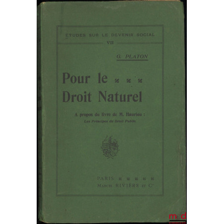 POUR LE DROIT NATUREL. À propos du livre de M. Hauriou : Les principes du Droit Public, coll. Études sur le devenir social, t...