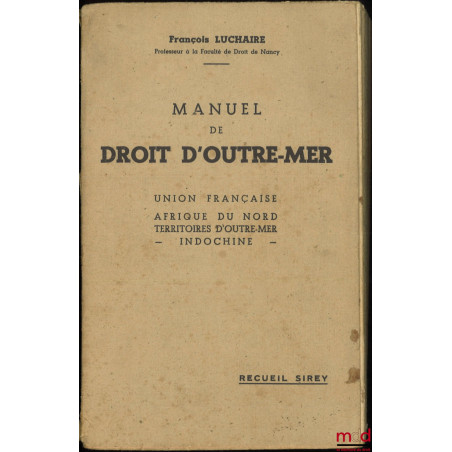 MANUEL DE DROIT D’OUTRE-MER : UNION FRANÇAISE - AFRIQUE DU NORD - TERRITOIRES D’OUTRE-MER - INDOCHINE