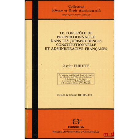 LE CONTRÔLE DE PROPORTIONNALITÉ DANS LES JURISPRUDENCES CONSTITUTIONNELLE ET ADMINISTRATIVE FRANÇAISES, Préface de Charles De...