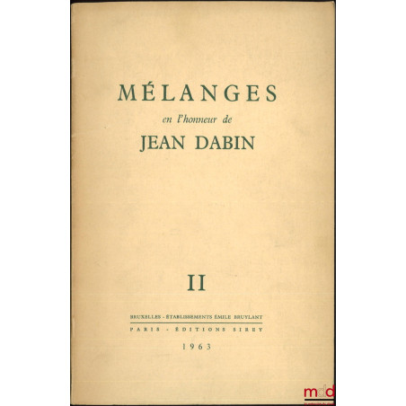 MÉLANGES EN L’HONNEUR DE JEAN DABIN, I - Théorie générale du droit ; II - Droit positif