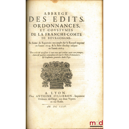 SUITE DU RECUEIL DES ÉDITS ET ORDONNANCES DE LA FRANCHE-COMTÉ, DE BOURGONGNE, Contenant le dispositif de tous les Édits & Reg...