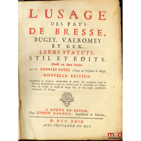 L?USAGE DES PAYS DE BRESSE BUGEY VALROMEYET GEX, LEURS STATUTS, STIL ET ÉDITS, divisés en deux parties, nouvelle édition augm...