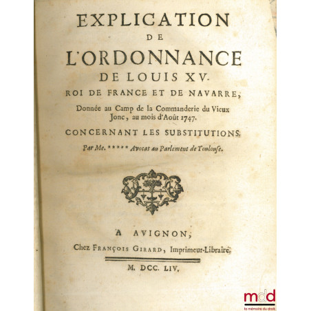 EXPLICATION DE L’ORDONNANCE DE LOUIS XV, Roi de France et de Navarre, Donnée au Camp de la Commanderie du Vieux Jonc, au mois...