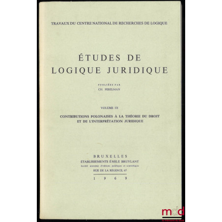 ÉTUDES DE LOGIQUE JURIDIQUE, vol. III Contributions polonaises à la théorie du droit et de l?interprétation juridique, Travau...