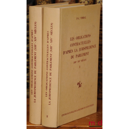 LES OBLIGATIONS CONTRACTUELLES D?APRÈS LA JURISPRUDENCE DU PARLEMENT (XIIIe et XIVe siècles), avec la collaboration de Josett...