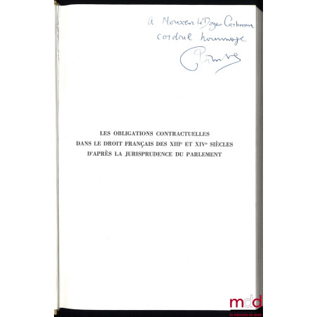 LES OBLIGATIONS CONTRACTUELLES D?APRÈS LA JURISPRUDENCE DU PARLEMENT (XIIIe et XIVe siècles), avec la collaboration de Josett...