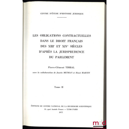 LES OBLIGATIONS CONTRACTUELLES D?APRÈS LA JURISPRUDENCE DU PARLEMENT (XIIIe et XIVe siècles), avec la collaboration de Josett...
