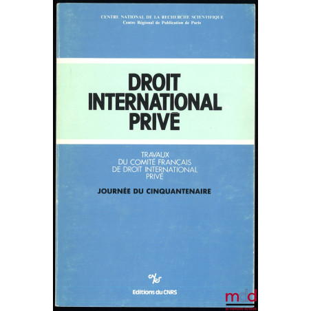 TRAVAUX DU COMITÉ FRANÇAIS DE DROIT INTERNATIONAL PRIVÉ, années 1980-1981 (t. II) à années 2016-2018 [complet], comprenant le...