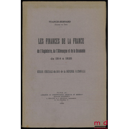 LES FINANCES DE LA FRANCE DE L?ANGLETERRE, DE L?ALLEMAGNE ET DE LA ROUMANIE DE 1914 À 1925, Étude spéciale du Bon de la Défen...