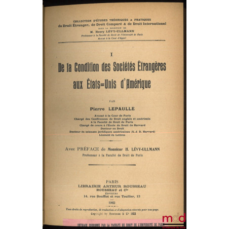 DE LA CONDITION DES SOCIÉTÉS ÉTRANGÈRES AUX ÉTATS-UNIS D?AMÉRIQUE, Préface de H. Lévy-Ullmann, Coll. d?Études théoriques & pr...