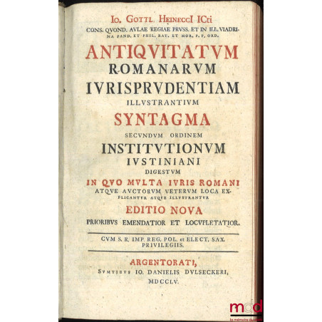 ANTIQUITATUM ROMANARUM IURISPRUDENTIAM ILLUSTRANTIUM SYNTAGMA SECUNDUM ORDINEM INSTITUTIONUM IUSTINIANI, Digestum in quo mult...