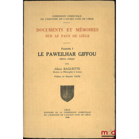 DOCUMENTS ET MÉMOIRES SUR LE PAYS DE LIÈGE, Fascicule 1 : LE PAWEILHAR GIFOU, Édition critique, Préface de Maurice Yans