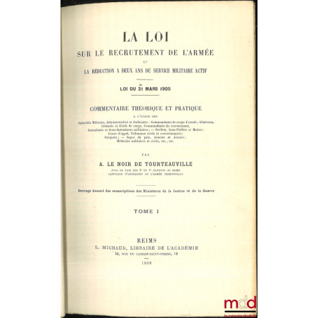 LA LOI SUR LE RECRUTEMENT DE L?ARMÉE ET LA RÉDUCTION À DEUX ANS DU SERVICE MILITAIRE ACTIF, Loi du 21 mars 1905, Commentaire ...