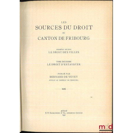 LES SOURCES DU DROIT SUISSE :- IIe partie : WELTI (Friedrich Emil), Les sources du droit du canton de Bern, Erster teil : St...