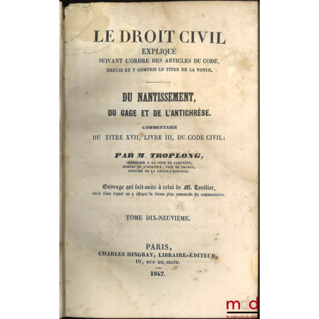 LE DROIT CIVIL EXPLIQUÉ SUIVANT L?ORDRE DES ARTICLES DU CODE DEPUIS ET Y COMPRIS LE TITRE DE LA VENTE, Ouvrage qui fait suite...