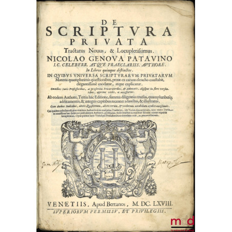 - t. I : DE SCRIPTVRA PRIVATA, TRACTATUS NOUUS, & LOCUPLETISSIMUS. NICOLAO GENOVA PATAVINO, I.C. Celeberr; Atqve Praeclariss....