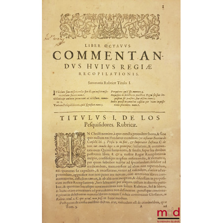 COMMENTARIORUM IURIS CIVILIS IN HISPANIAE REGIAS CONSTITUTIONES. TOMI SEX. QUORUM HIC PRIMUS TRES PRIORES Nouæ Recopilationis...