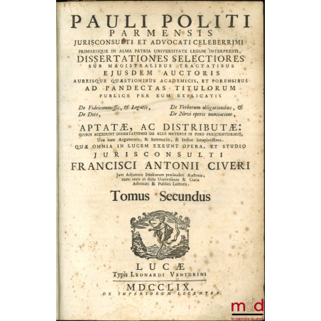 PAULI POLITI PARMENSIS JURISCONSULTI ET ADVOCATI CELEBERRIMI PRIMARIQUE IN ALMA PATRIA UNIVERSITATE LEGUM INTERPRETIS, DISSER...