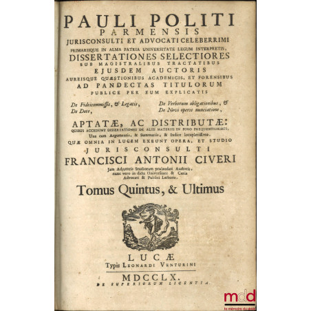 PAULI POLITI PARMENSIS JURISCONSULTI ET ADVOCATI CELEBERRIMI PRIMARIQUE IN ALMA PATRIA UNIVERSITATE LEGUM INTERPRETIS, DISSER...