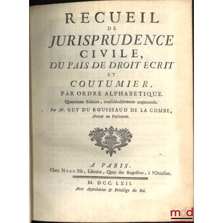 RECUEIL DE JURISPRUDENCE CIVILE, DU PAÏS DE DROIT ÉCRIT ET COUTUMIER, PAR ORDRE ALPHABÉTIQUE, 4e éd., considérablement augmen...