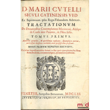 D. MARII CUTELLI SICULI CATINENSIS V.I.D. Ex Supremorum ipsius Regni Tribunalium Aduocatis. TRACTATIONUM De Donationibus Cont...